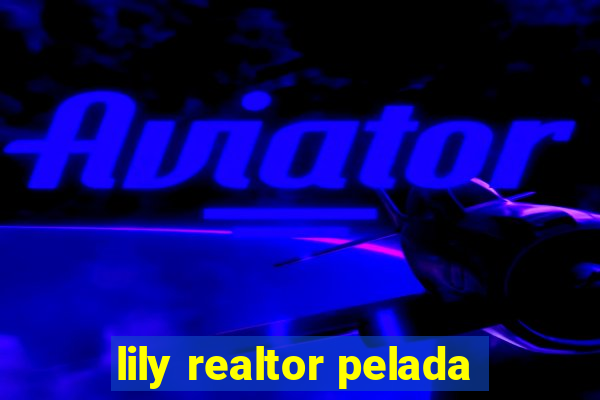 lily realtor pelada